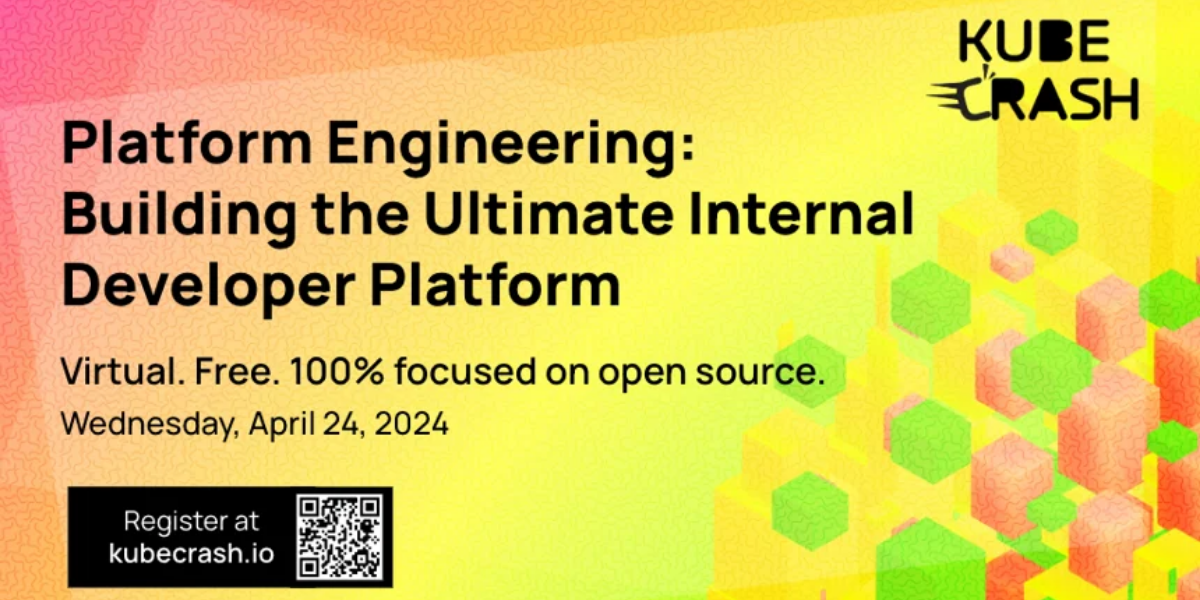 KubeCrash: Platform Engineering: Building the Ultimate Internal Developer Platform. April 24, 2024